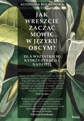 eBook Jak wreszcie zacząć mówić w języku obcym? Dla wszystkich, którzy stracili nadzieję - Agnieszka Bolikowska epub mobi