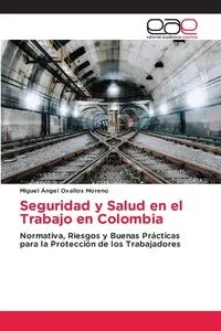 Seguridad y Salud en el Trabajo en Colombia - Miguel Ovallos Moreno Ángel