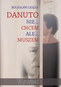 Danuto nie chcem ale muszem - Bolesław Ligęza