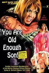 You Are Old Enough Son Further irreverent recollections of the horror/science fiction/fantasy scene in the British cinema 1971-2005 - Barry Atkinson