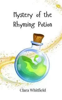 Mystery of the Rhyming Potion - Clara Whitfield