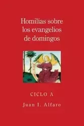 Homilias Sobre los Evangelios de Domingos, Ciclo A - Juan Alfaro I