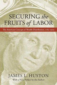 Securing the Fruits of Labor - Huston James L.