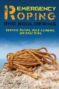 Emergency Roping and Bouldering - Sam Fury