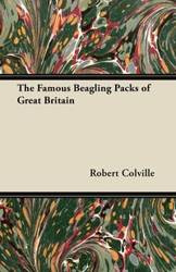 The Famous Beagling Packs of Great Britain - Robert Colville
