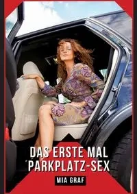 Das erste Mal Parkplatz-Sex - Mia Graf