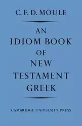 An Idiom Book of New Testament Greek - Moule C. F. D.