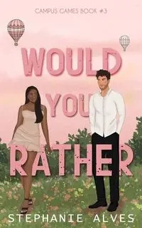 Would You Rather - Stephanie Alves