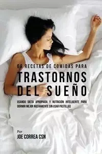 68 Recetas de Comidas Para Trastornos Del Sueño - Joe Correa