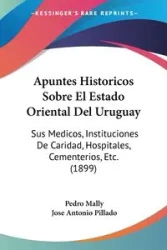 Apuntes Historicos Sobre El Estado Oriental Del Uruguay - Pedro Mally