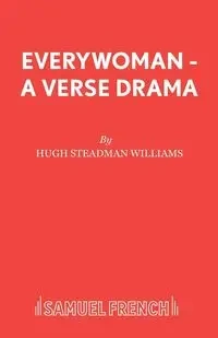 Everywoman - A Verse Drama - Williams Hugh Steadman