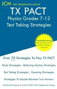 TX PACT Physics Grades 7-12 - Test Taking Strategies - Test Preparation Group JCM-TX PACT
