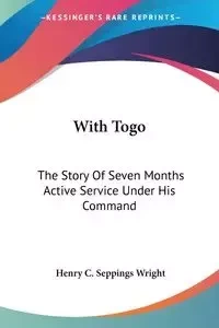 With Togo - Henry C. Wright Seppings
