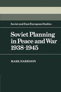 Soviet Planning in Peace and War, 1938 1945 - Mark Harrison