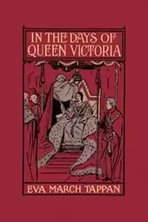In the Days of Queen Victoria (Yesterday's Classics) - Eva Tappan March