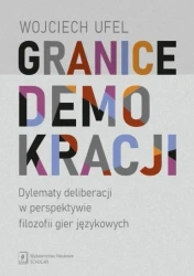 Granice demokracji. Dylematy deliberacji... - Wojciech Ufel