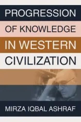 PROGRESSION OF KNOWLEDGE IN WESTERN CIVILIZATION - Ashraf Mirza Iqbal