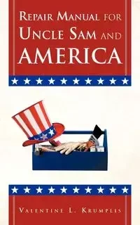 Repair Manual for Uncle Sam and America - Valentine L. Krumplis