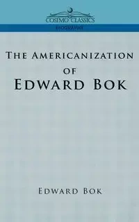 The Americanization of Edward BOK - BOK Edward
