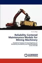 Reliability Centered Maintenance Models for Mining Machinery - Raju N. V. S.