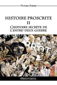 Histoire Proscrite II - l'histoire secrète de l'entre-deux guerre - Victoria Forner