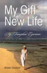 My Gift of New Life - Arleen Dodson