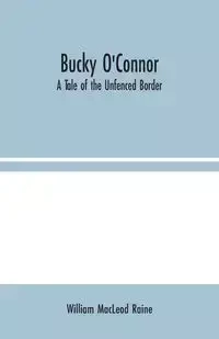 Bucky O'Connor - William MacLeod Raine