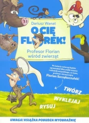 O Cię Florek! Profesor Florian wśród zwierząt - Dariusz Wanat