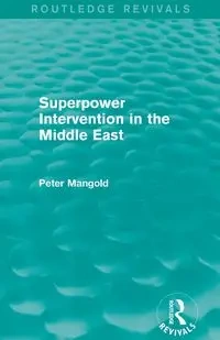 Superpower Intervention in the Middle East (Routledge Revivals) - Peter Mangold