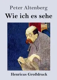 Wie ich es sehe (Großdruck) - Peter Altenberg
