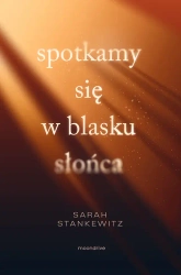 Spotkamy się w blasku słońca - Sarah Stankewitz