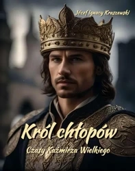 eBook Król chłopów. Czasy Kaźmirza Wielkiego - Józef Ignacy Kraszewski mobi epub