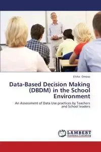 Data-Based Decision Making (DBDM) in the School Environment - Elisha Omoso