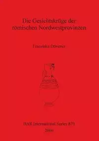 Die Gesichtskrüge der römischen Nordwestprovinzen - Dövener Franziska