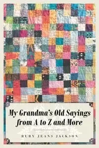My Grandma's Old Sayings from A to Z and More - Jackson Ruby Jeans