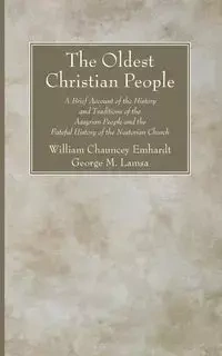 The Oldest Christian People - William Chauncey Emhardt