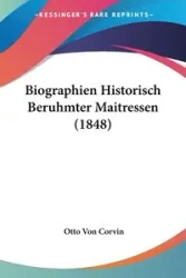 Biographien Historisch Beruhmter Maitressen (1848) - Otto Von Corvin
