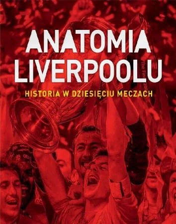 eBook Anatomia Liverpoolu. Historia w dziesięciu meczach - Jonathan Wilson, Scott Murray epub mobi