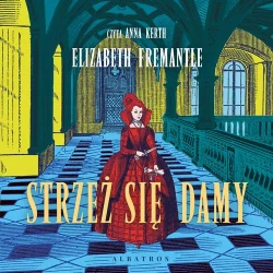 audiobook Strzeż sie damy. Trylogia Tudorów. Tom 3 - Elizabeth Fremantle