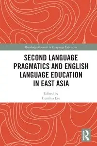 Second Language Pragmatics and English Language Education in East Asia - Lee Cynthia
