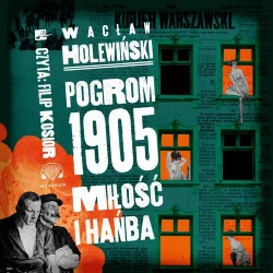 audiobook Pogrom 1905. Miłość i hańba. Polowanie na ćmy - Wacław Holewiński