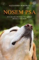 Nosem psa. Wycieczka do fascynującego świata - Alexandra Horowitz