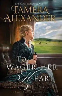 To Wager Her Heart - Alexander Tamera