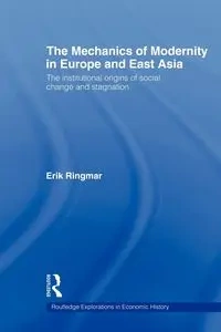 The Mechanics of Modernity in Europe and East Asia - Erik Ringmar