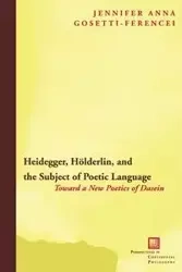 Heidegger, Holderlin, and the Subject of Poetic Language - Jennifer Anna Gosetti-Ferencei