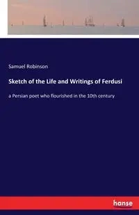 Sketch of the Life and Writings of Ferdusi - Samuel Robinson
