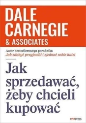 Jak sprzedawać, żeby chcieli kupować - Dale Carnegie & Associates