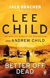 Better Off Dead. Transworld - Lee Child, Andrew Child