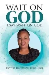 Wait on God - Rosalind Pastor Hadassah