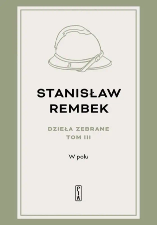 Dzieła zebrane T.3 W polu - Stanisław Rembek